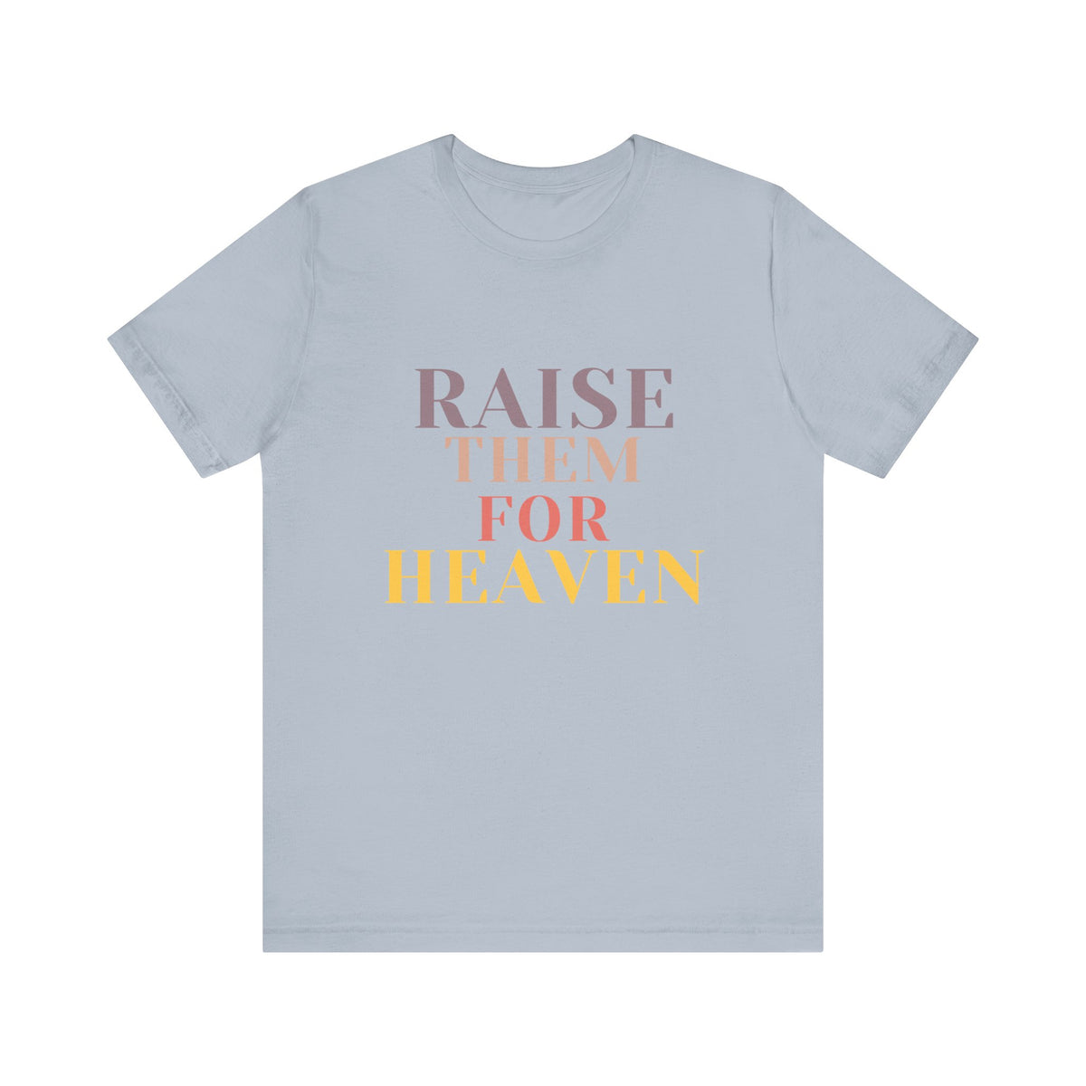 Raise Them For Heaven - Traditional Tee