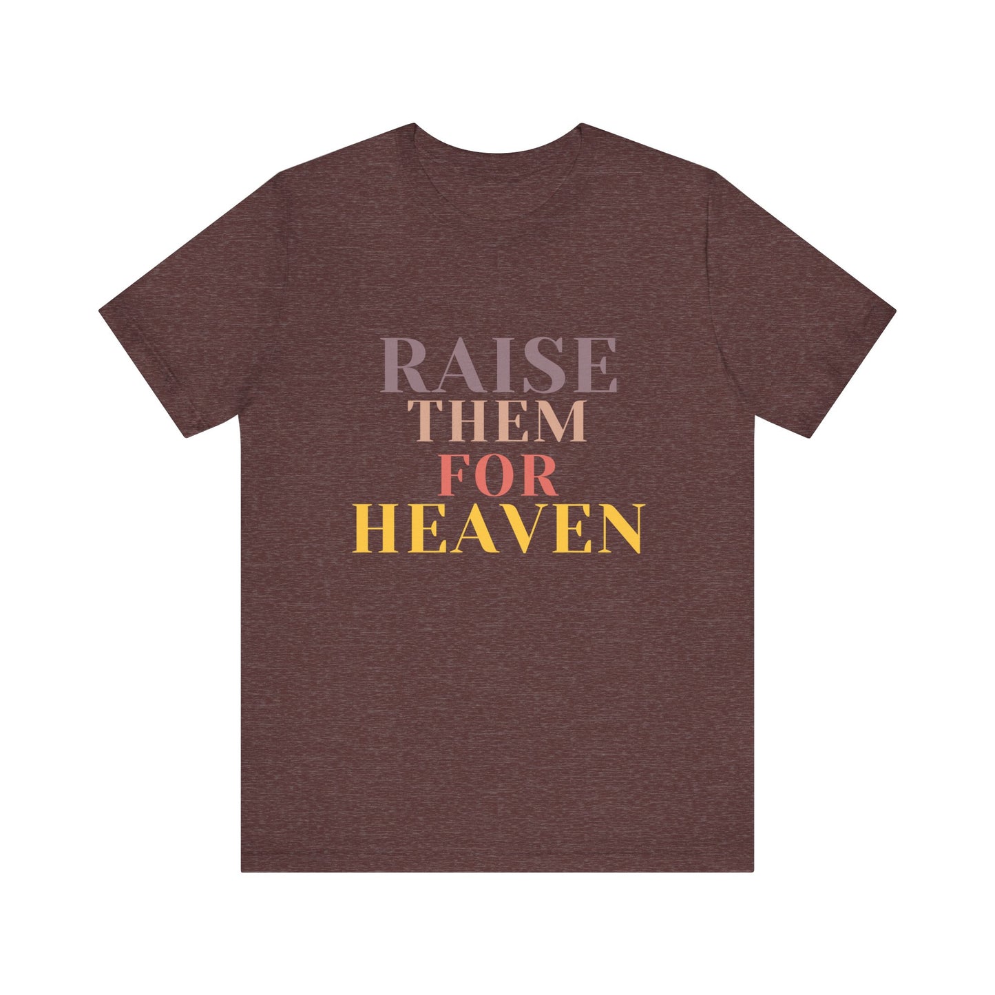 Raise Them For Heaven - Traditional Tee
