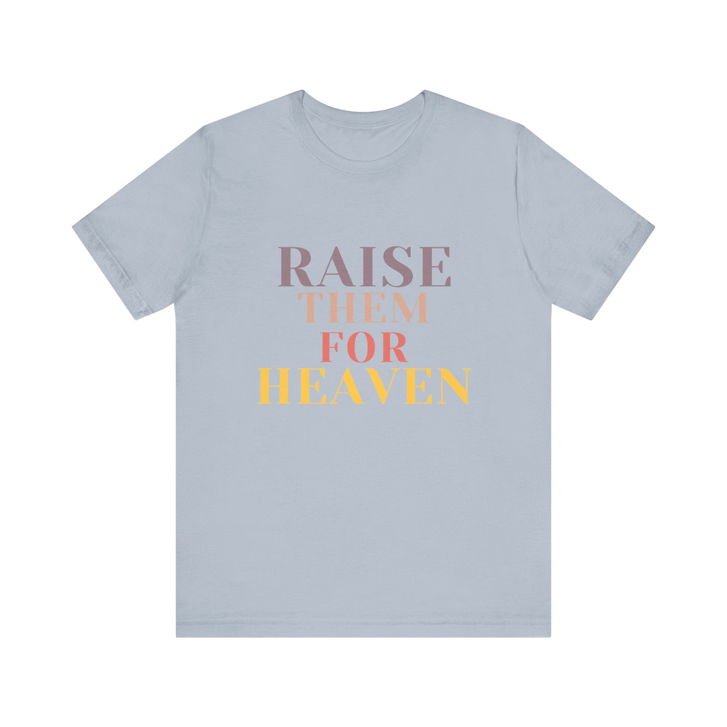 Raise Them For Heaven - Traditional Tee