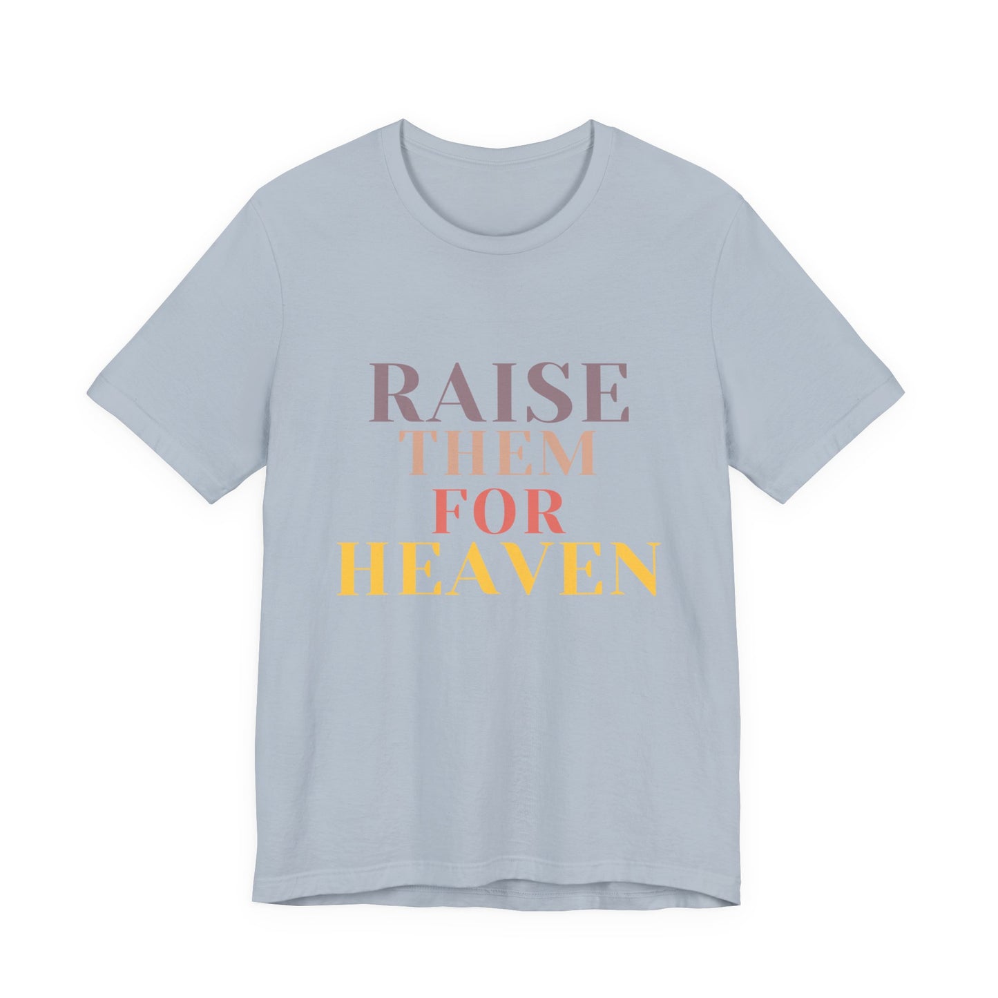 Raise Them For Heaven - Traditional Tee