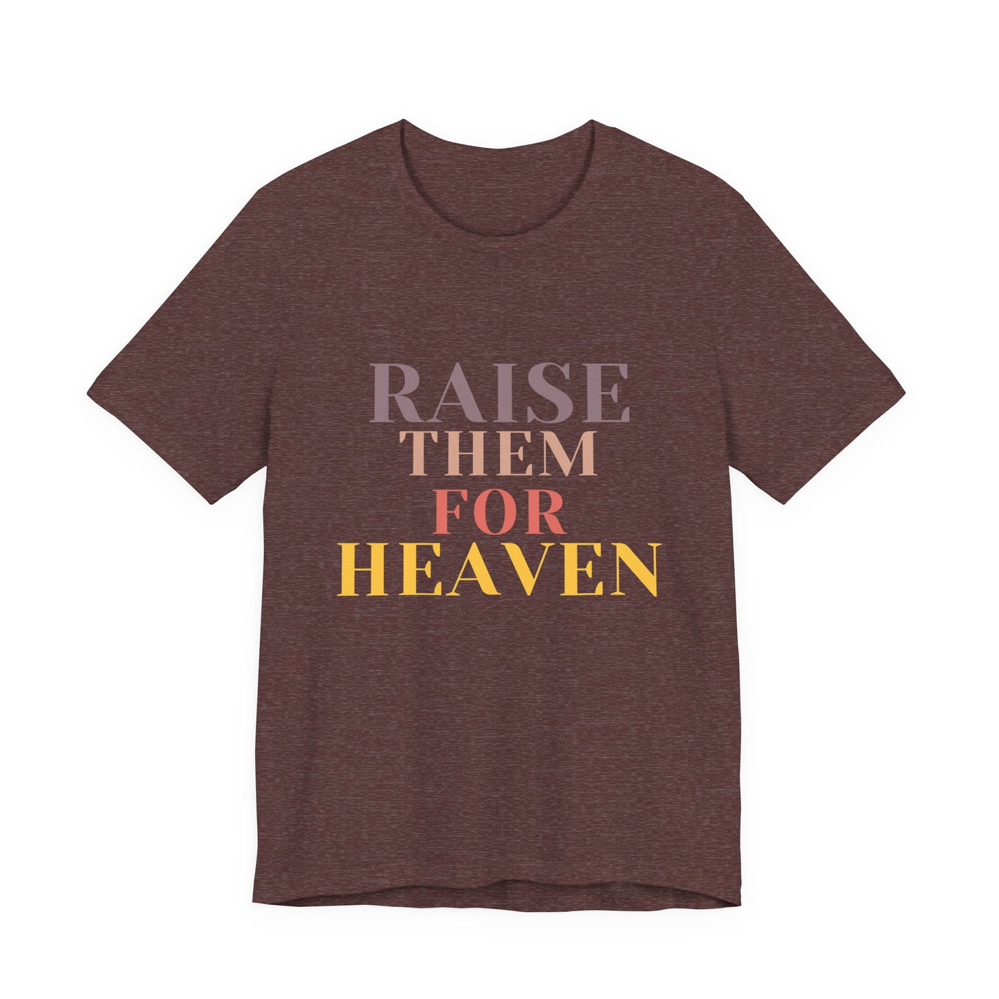 Raise Them For Heaven - Traditional Tee