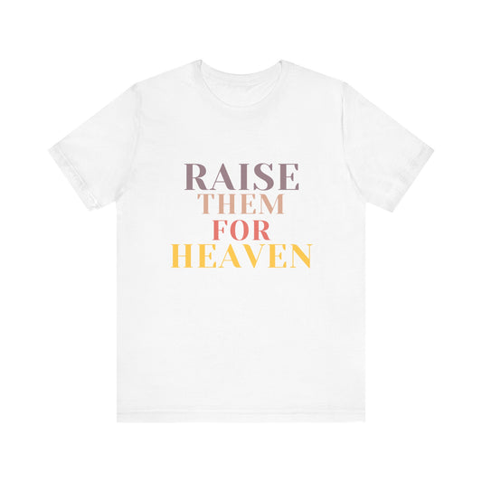 Raise Them For Heaven - Traditional Tee